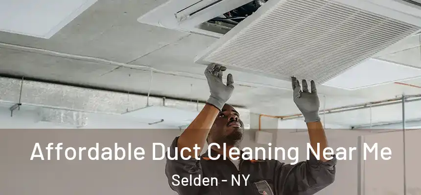 Affordable Duct Cleaning Near Me Selden - NY