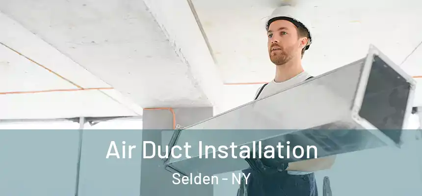Air Duct Installation Selden - NY