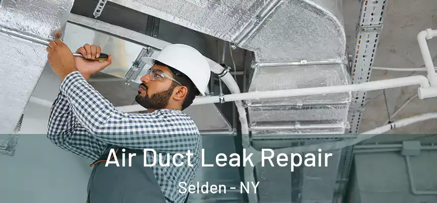 Air Duct Leak Repair Selden - NY