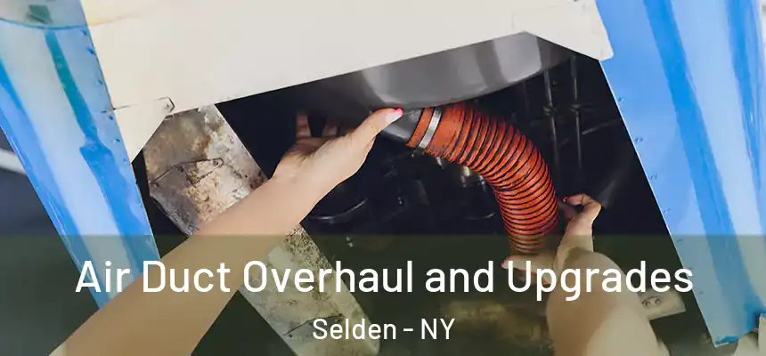 Air Duct Overhaul and Upgrades Selden - NY