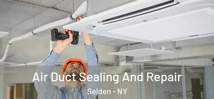 Air Duct Sealing And Repair Selden - NY