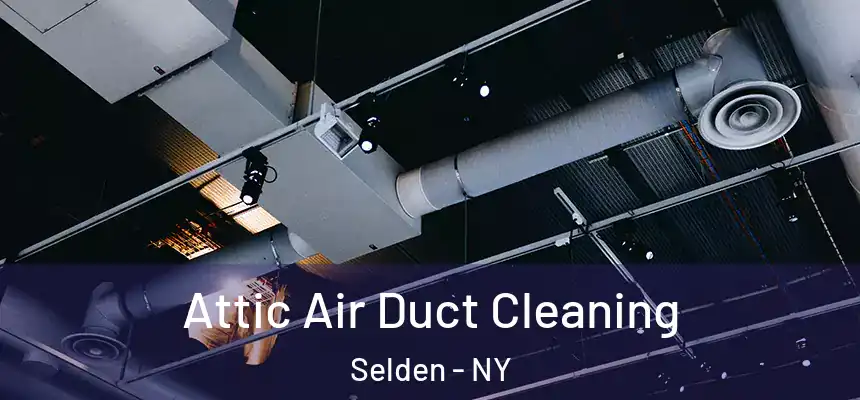 Attic Air Duct Cleaning Selden - NY