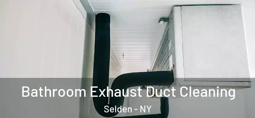 Bathroom Exhaust Duct Cleaning Selden - NY
