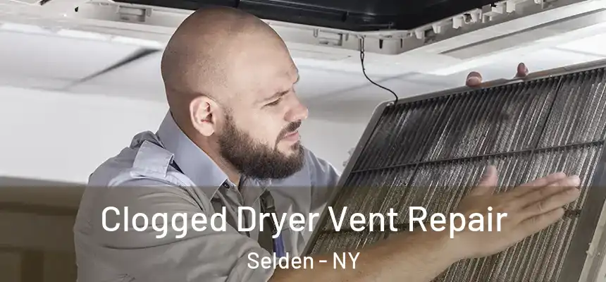 Clogged Dryer Vent Repair Selden - NY