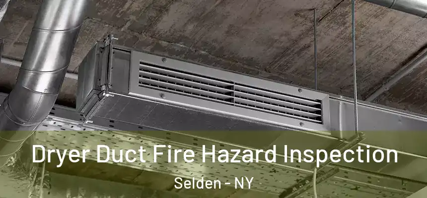 Dryer Duct Fire Hazard Inspection Selden - NY
