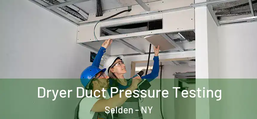 Dryer Duct Pressure Testing Selden - NY