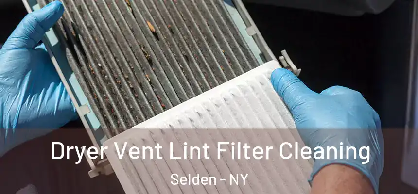 Dryer Vent Lint Filter Cleaning Selden - NY