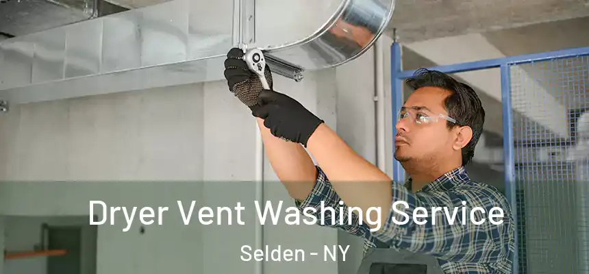 Dryer Vent Washing Service Selden - NY
