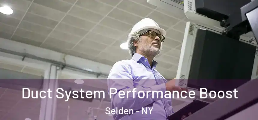 Duct System Performance Boost Selden - NY
