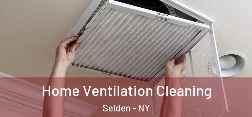 Home Ventilation Cleaning Selden - NY
