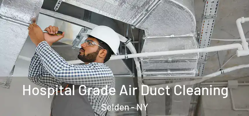 Hospital Grade Air Duct Cleaning Selden - NY