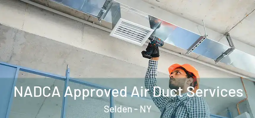 NADCA Approved Air Duct Services Selden - NY