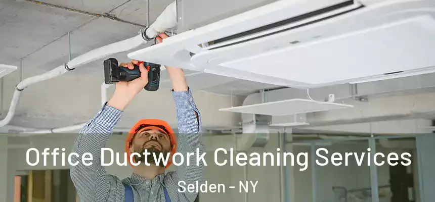 Office Ductwork Cleaning Services Selden - NY