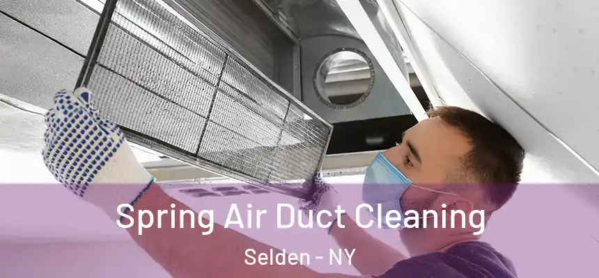 Spring Air Duct Cleaning Selden - NY