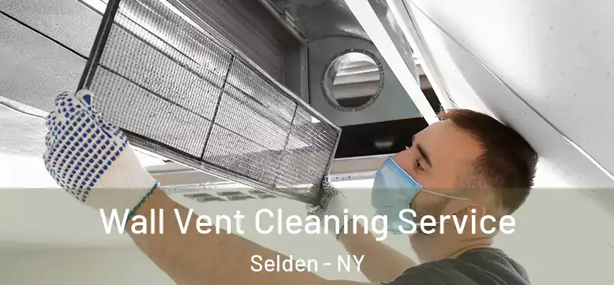 Wall Vent Cleaning Service Selden - NY