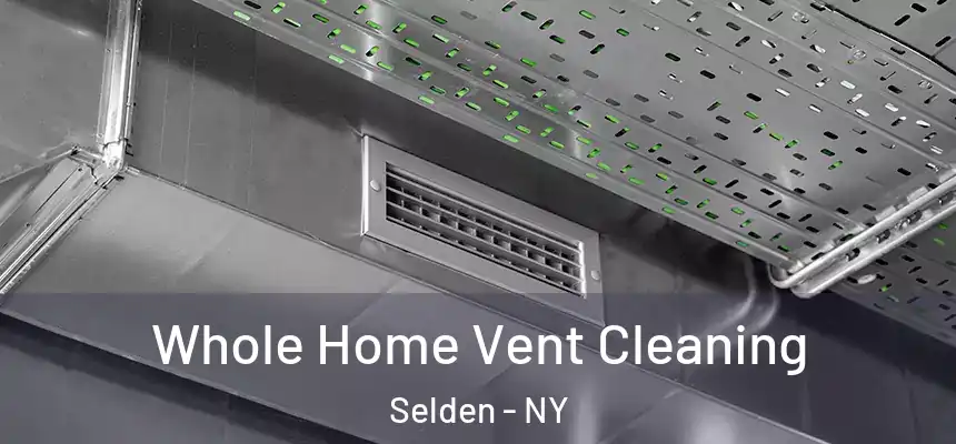 Whole Home Vent Cleaning Selden - NY